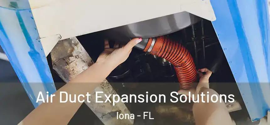 Air Duct Expansion Solutions Iona - FL