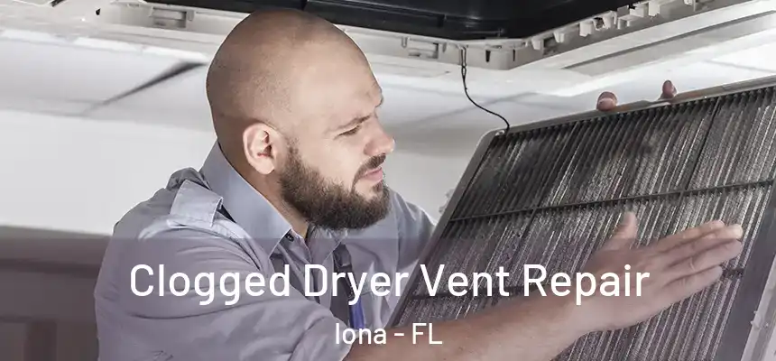 Clogged Dryer Vent Repair Iona - FL
