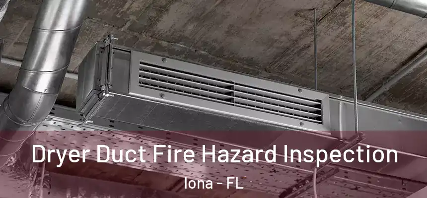 Dryer Duct Fire Hazard Inspection Iona - FL