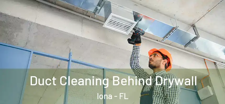 Duct Cleaning Behind Drywall Iona - FL