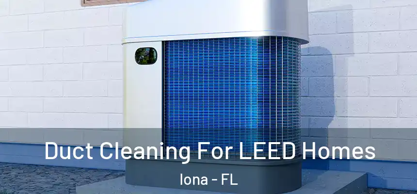 Duct Cleaning For LEED Homes Iona - FL