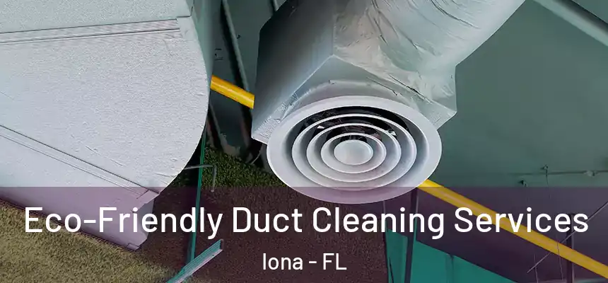Eco-Friendly Duct Cleaning Services Iona - FL