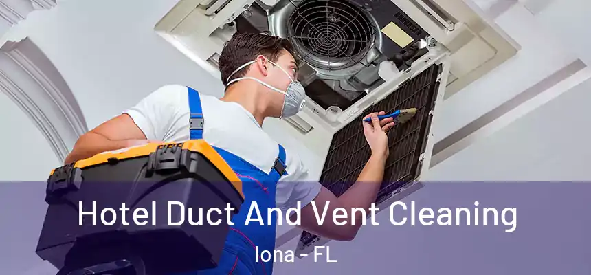 Hotel Duct And Vent Cleaning Iona - FL