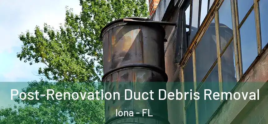 Post-Renovation Duct Debris Removal Iona - FL