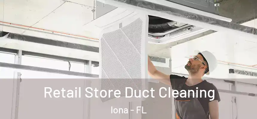 Retail Store Duct Cleaning Iona - FL