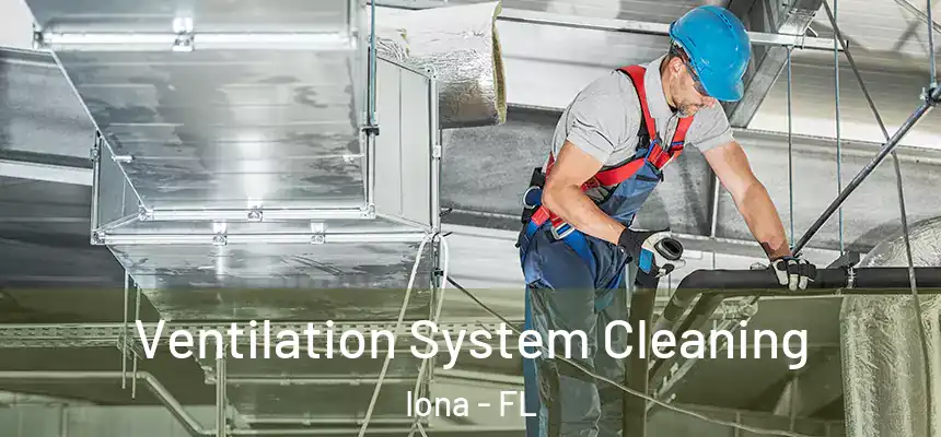 Ventilation System Cleaning Iona - FL